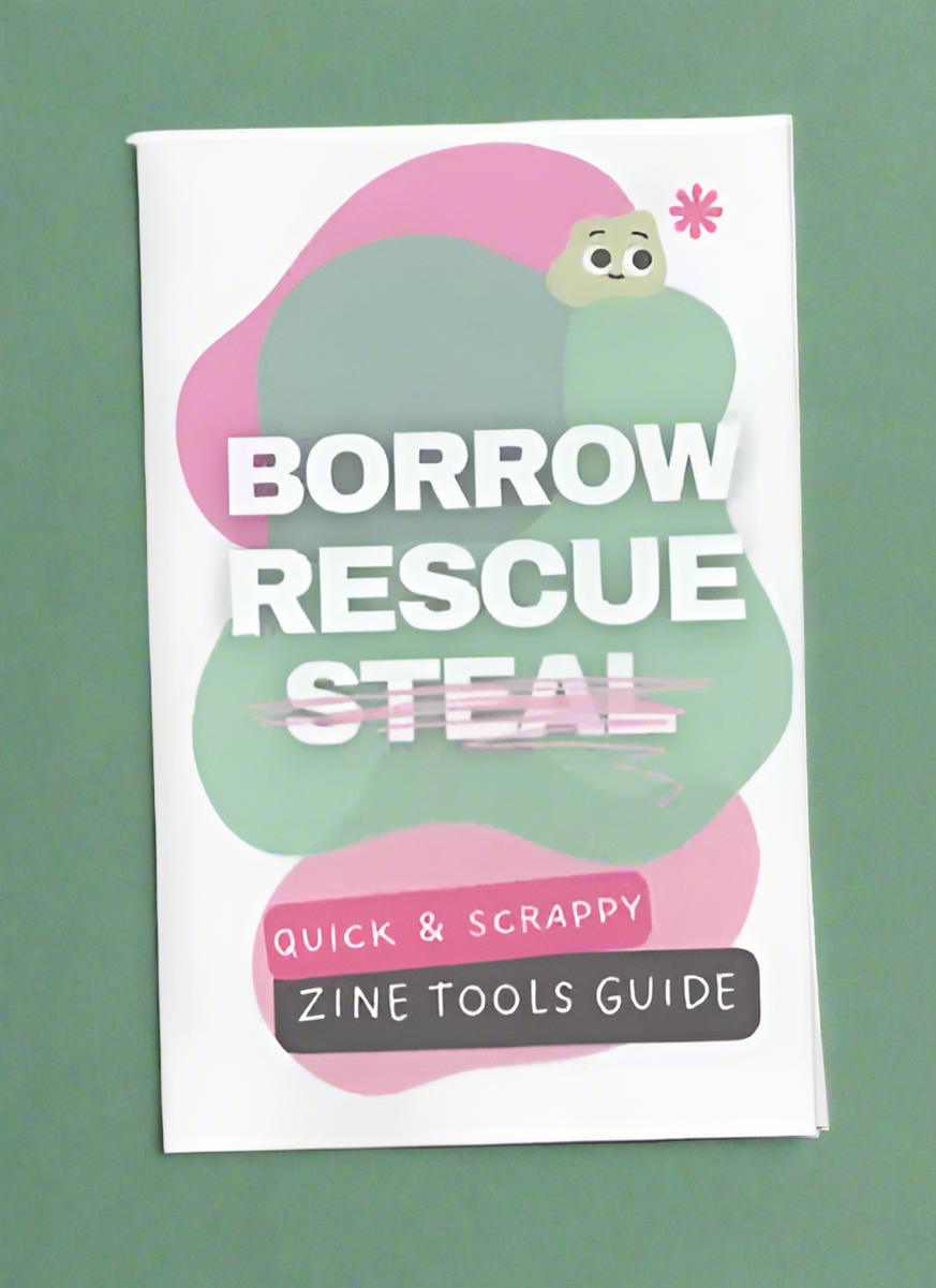 Borrow Rescue Steal - Zine Tools Guide