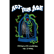 Act Your Age: Fandom At 35+ And Beyond Volume 2: Dark