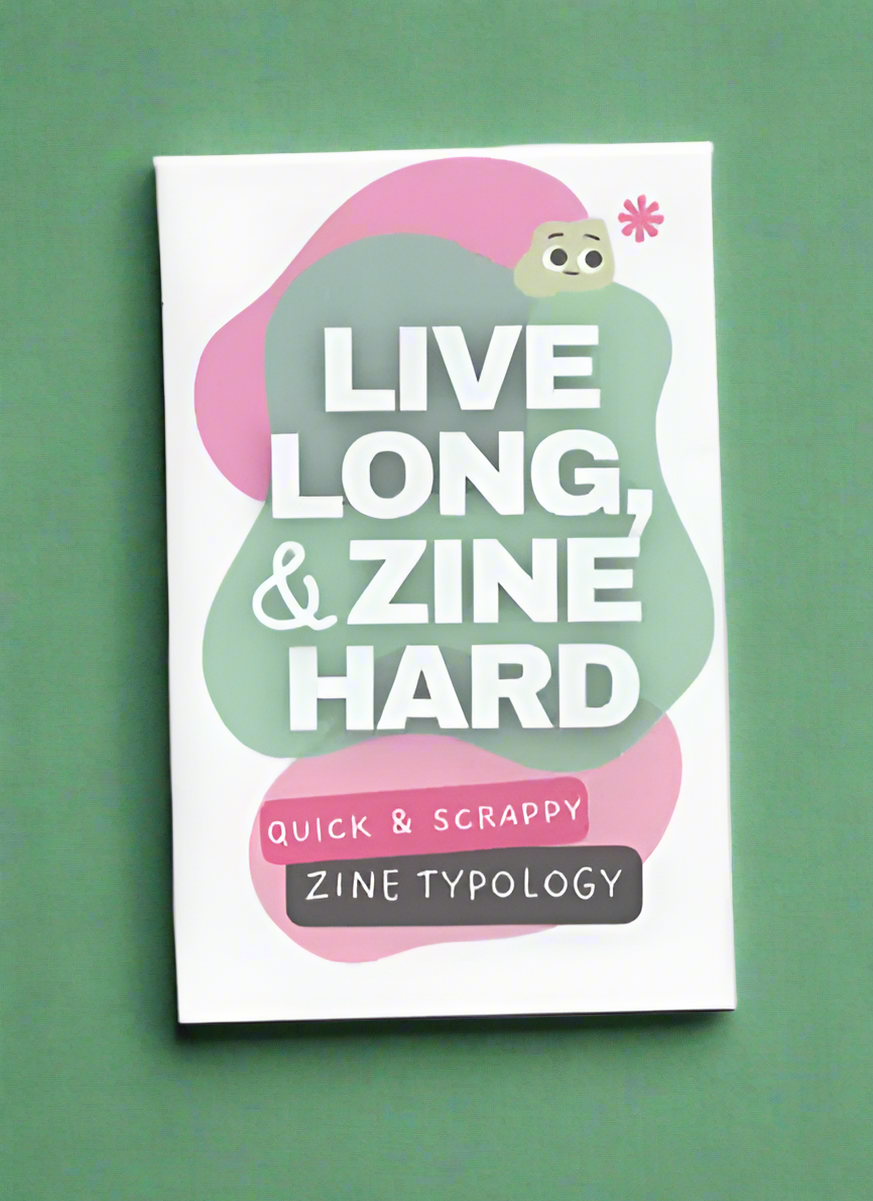 Live Long, & Zine Hard - Zine Typology