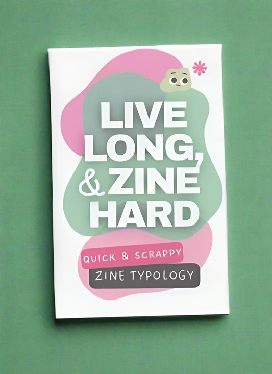 Live Long, & Zine Hard - Zine Typology