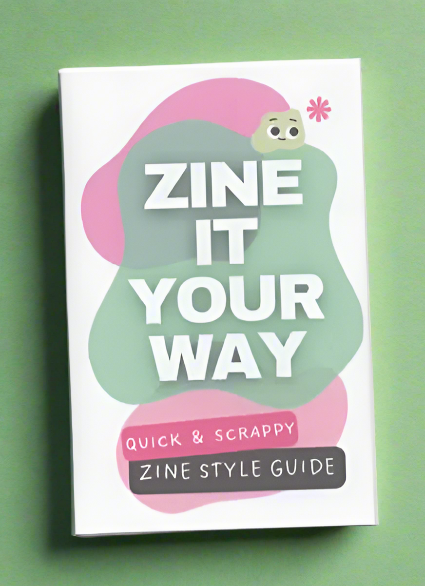 Zine It Your Way - Zine Style Guide