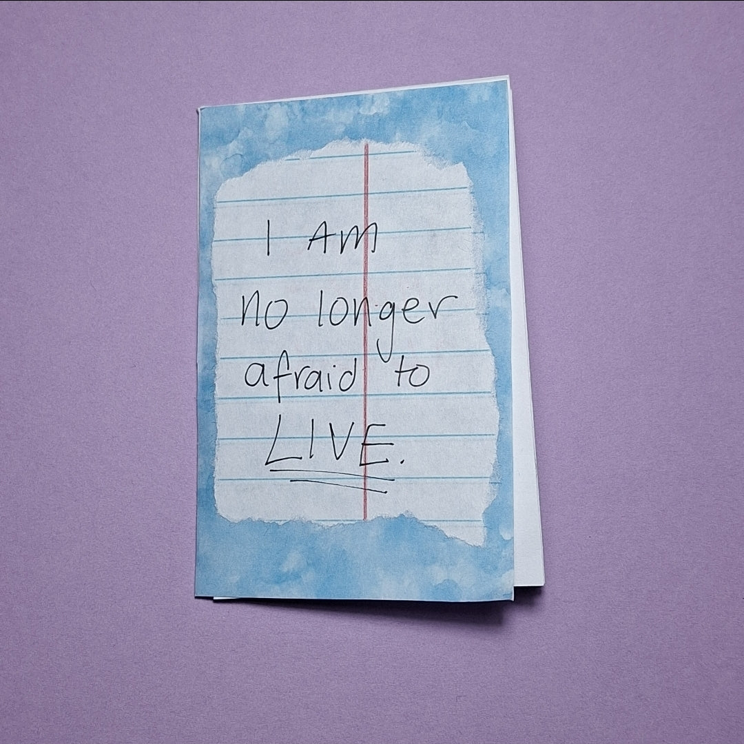 I am no longer afraid to LIVE