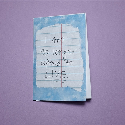 I am no longer afraid to LIVE